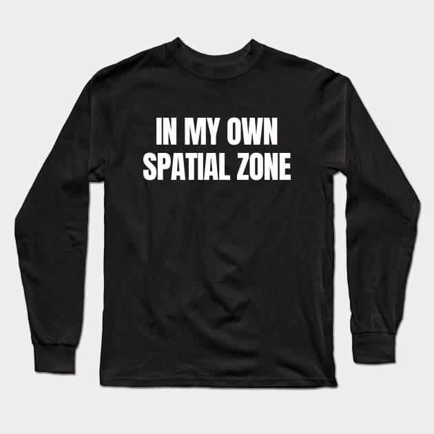 In my own Spatial Zone, Gis Analyst, Geospatial Long Sleeve T-Shirt by WaBastian